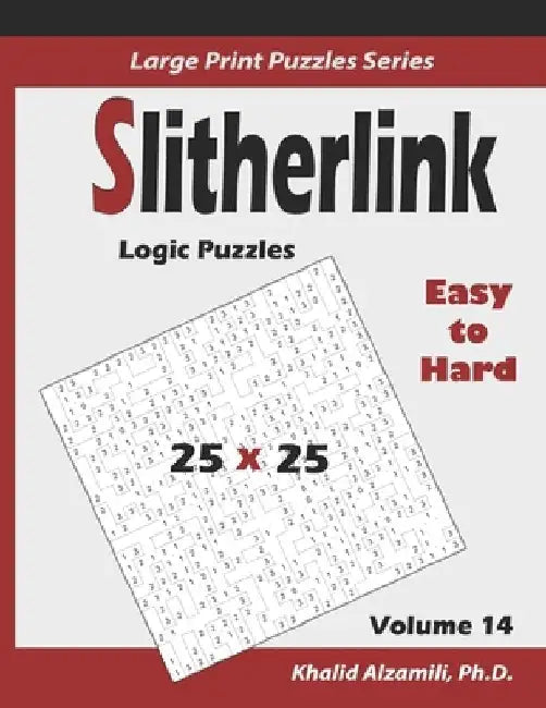 Slitherlink Logic Puzzles: 100 Easy to Hard (25x25): : Keep Your Brain Young by Khalid Alzamili