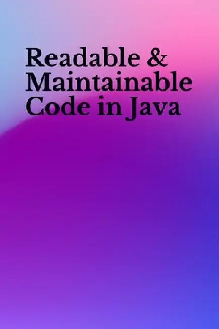 Readable & Maintainable Code in Java by Ajay Kumar