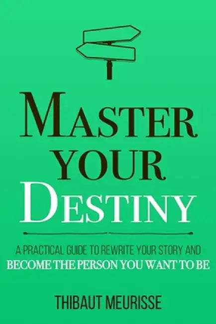 Master Your Destiny: A Practical Guide To by Meurisse, Thibaut
