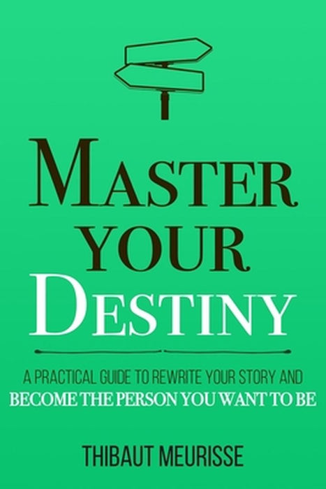 Master Your Destiny: A Practical Guide To by Meurisse, Thibaut