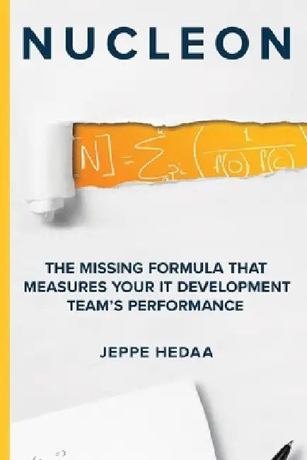 Nucleon: The Missing Formula That Measures Your IT Development Team's Performance by Jeppe Hedaa