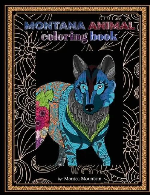 Montana Animal Coloring Book: Stress Relieving Fun For Adults And Children by Monica` Mountain