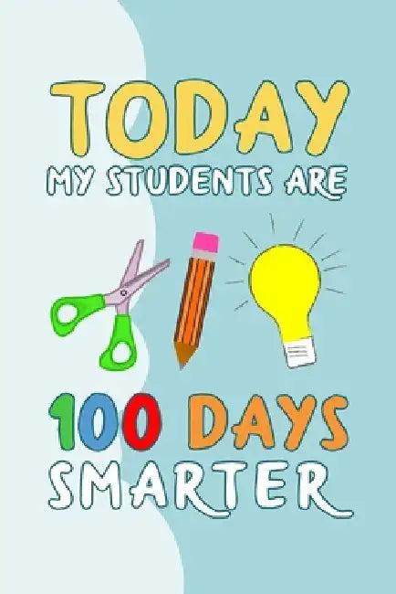 Today My Students Are 100 Days Smarter: 100 days of school writing prompts, activities and celebration ideas for kindergarten and first grade by Booki Nova