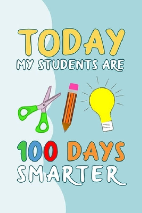Today My Students Are 100 Days Smarter: 100 days of school writing prompts, activities and celebration ideas for kindergarten and first grade by Booki Nova