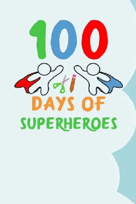 100 Days of Superheroes: 100 days of school activities ideas, 100th day of school book celebration ideas by Booki Nova