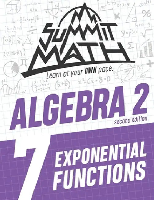 Summit Math Algebra 2 Book 7: Exponential Functions by Alex Joujan