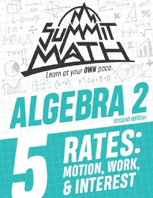 Summit Math Algebra 2 Book 5: Rates: Motion, Work and Interest by Alex Joujan