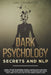 Dark Psychology Secrets and NLP: learn the art of reading people, manipulation and mind control. Discover the influencing techniques and watch how the by Joe Cognitive