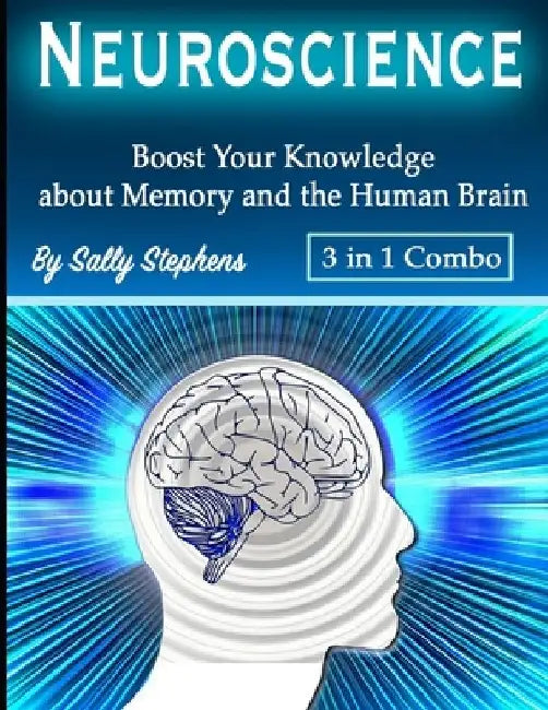 Neuroscience: Boost Your Knowledge about Memory and the Human Brain by Sally Stephens