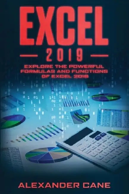 Excel 2019: Explore the powerful Formulas and Functions of Excel 2019 by Alexander Cane