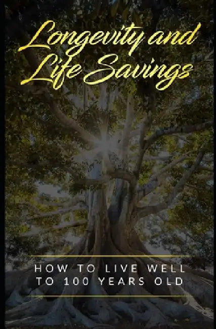 Longevity and Life Cycle Savings: How to live well to 100 years old by Fred Guitar