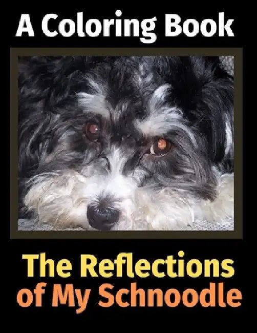 The Reflections of My Schnoodle: A Coloring Book by Brightview Activity Books