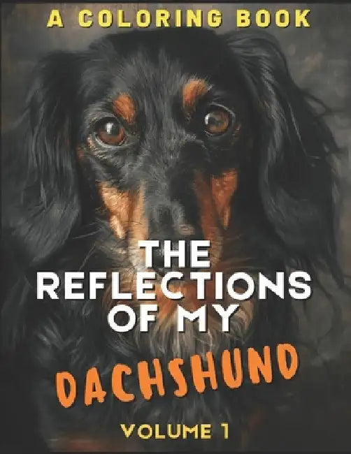 The Reflections of My Dachshund: A Coloring Book by Brightview Activity Books