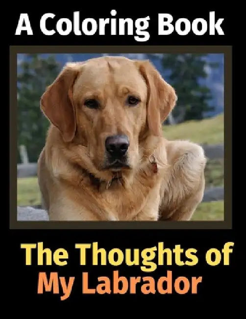 The Thoughts of My Labrador: A Coloring Book by Brightview Activity Books