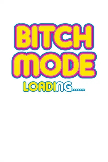 Bitch Mode Loading: 100 Line Pages For Bitching by Always Bitching LLC