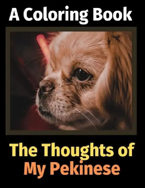The Thoughts of My Pekinese: A Coloring Book by Brightview Activity Books