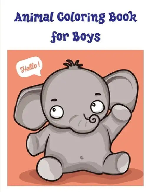 Animal Coloring Book for Boys: Easy Funny Learning for First Preschools and Toddlers from Animals Images by J. K. Mimo