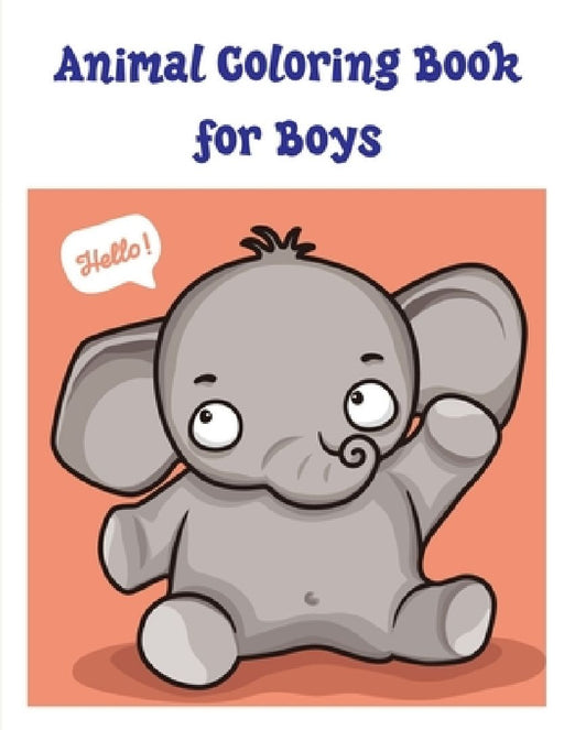 Animal Coloring Book for Boys: Easy Funny Learning for First Preschools and Toddlers from Animals Images by J. K. Mimo