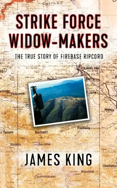 Strike force Widow Maker: The true story of fire base ripcord by James King