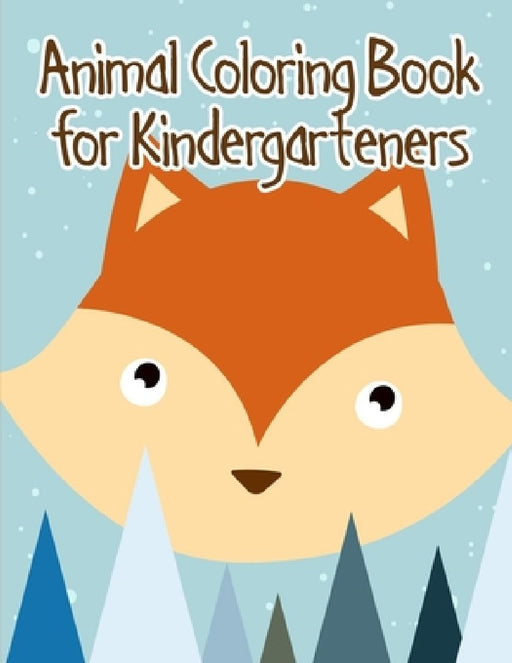 Animal Coloring Book for Kindergarteners: Easy and Funny Animal Images by J. K. Mimo