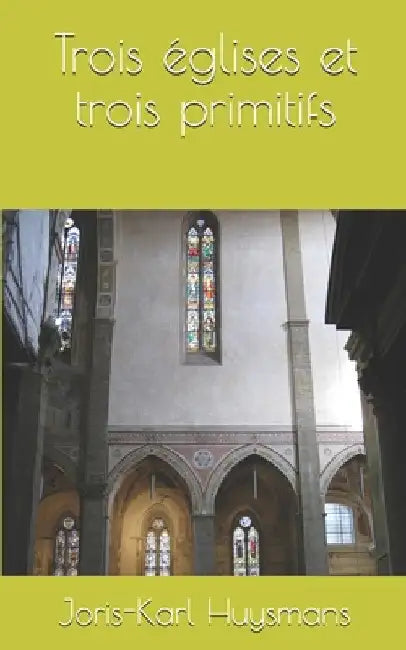 Trois églises et trois primitifs by Huysmans, Joris Karl