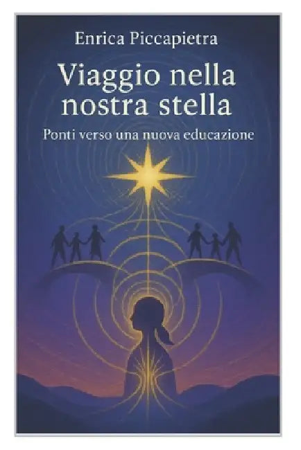 Viaggio nella nostra stella: Ponti verso una nuova educazione by Giovanni Tommasini, Enrica Piccapietra