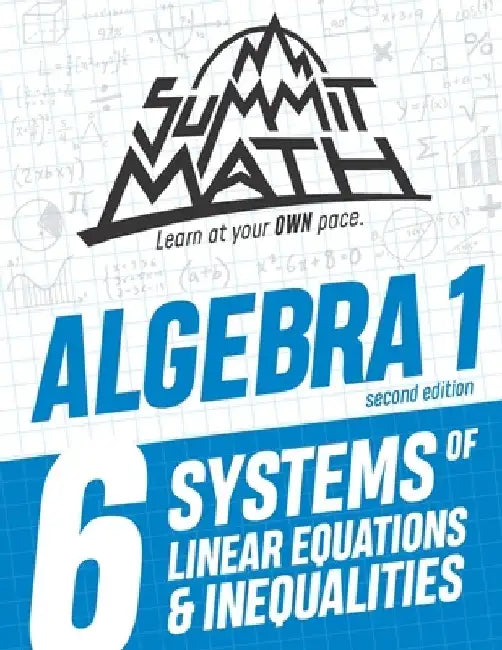 Summit Math Algebra 1 Book 6: Systems of Linear Equations and Inequalities by Alex Joujan