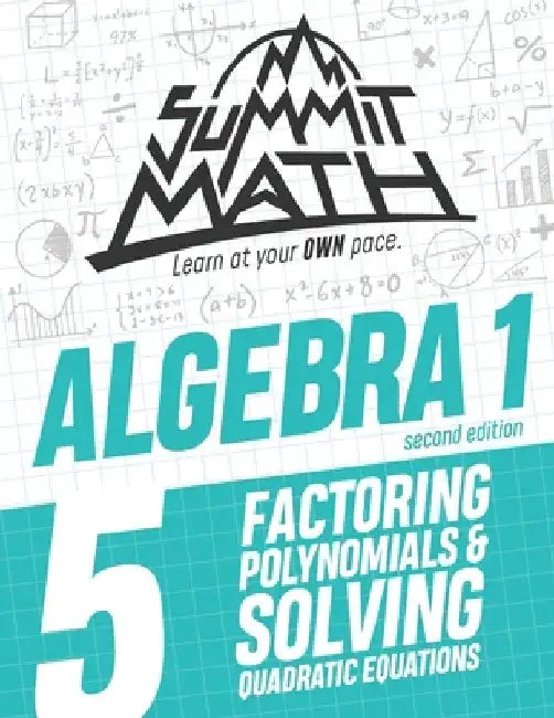 Summit Math Algebra 1 Book 5: Factoring Polynomials and Solving Quadratic Equations by Alex Joujan