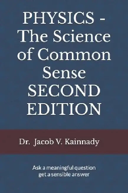PHYSICS - The Science of Common Sense SECOND EDITION by Jacob V. Kainnady