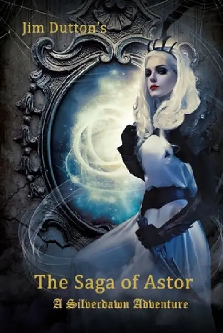 The Saga of Astor: A Silverdawn Adventure by James Dutton