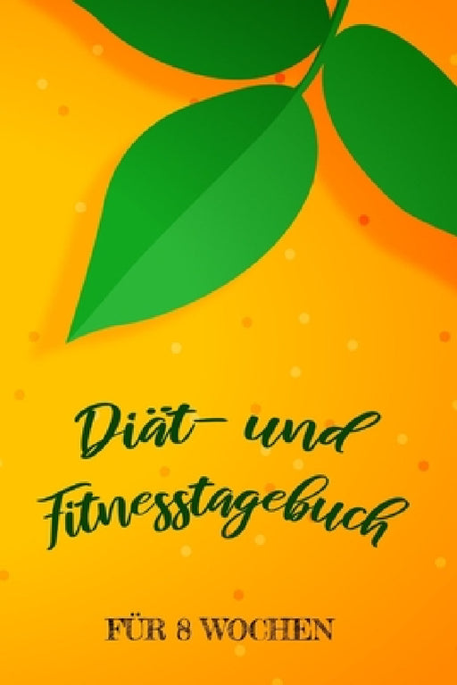 Diät- und Fitnesstagebuch: Das 8-Wochen-Tagebuch zum Ausfüllen für Fitness und Diät - Inkl. Nährwerttabelle, vielen Tipps und Motivation - A5 - V by Franziska Veid