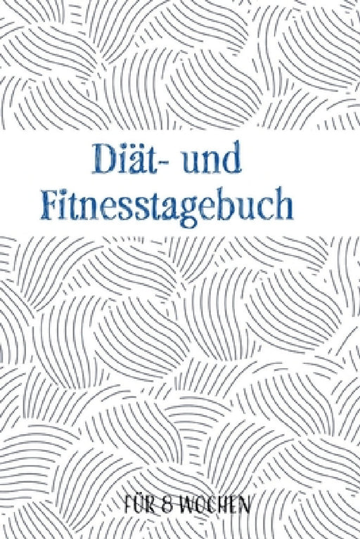 Diät- und Fitnesstagebuch: Das 8-Wochen-Tagebuch zum Ausfüllen für Fitness und Diät in A5 - Inkl. Nährwerttabelle, Wochenblicke, vielen Tipps und by Franziska Veid
