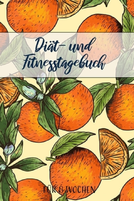 Diät- und Fitnesstagebuch: Das 8-Wochen-Tagebuch zum Ausfüllen für Fitness und Diät - Inkl. Nährwerttabelle, Wochenblicke mit Essensplan, vielen by Franziska Veid