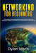 NETWORKING for Beginners: Easy Guide to Learn Basic/Advanced Computer Network, Hardware, Wireless, and Cabling. LTE, Internet and Cyber Security by Dylan Mach