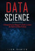 Data Science: A Comprehensive Beginner's Guide to Learn the Realms of Data Science by Liam Damien