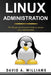 Linux Administration: The Simple and Powerful Guide to Master Linux Administration by David A. Williams