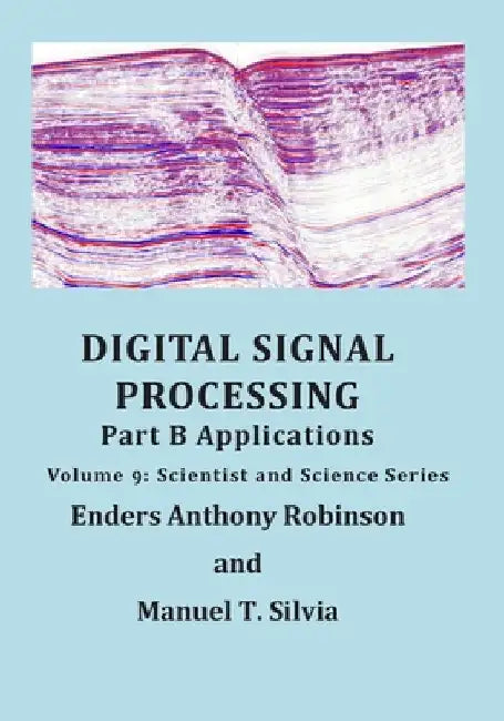 Digital Signal Processing Part B: Applications: Volume 9 Scientist and Science Series by Enders Anthony Robinson