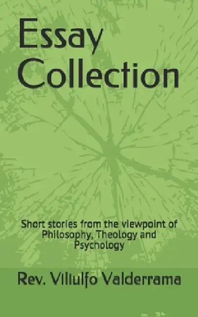 Essay Collection: Short stories from the viewpoint of Philosophy, Theology and Psychology by Rev Viliulfo Valderrama