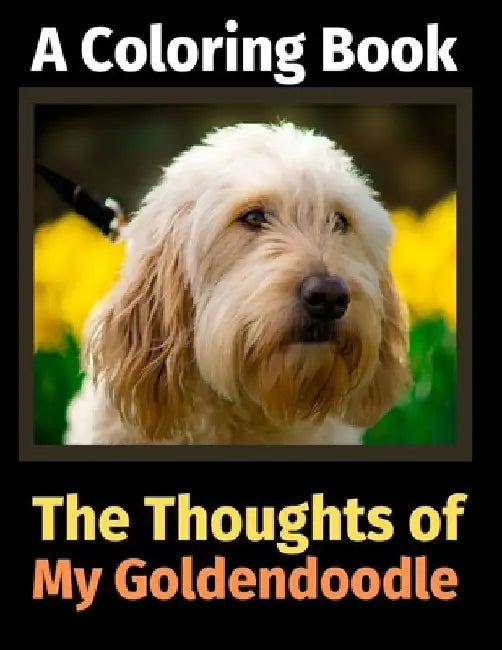 The Thoughts of My Goldendoodle: A Coloring Book by Brightview Activity Books