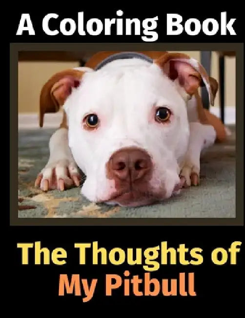 The Thoughts of My Pitbull: A Coloring Book by Brightview Activity Books