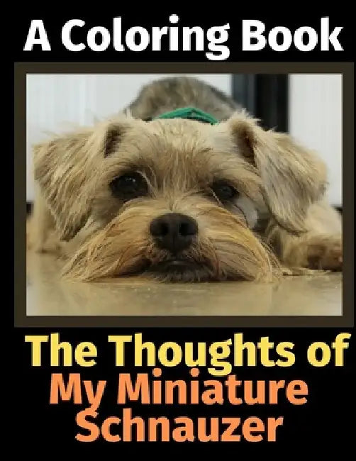 The Thoughts of My Miniature Schnauzer: A Coloring Book by Brightview Activity Books