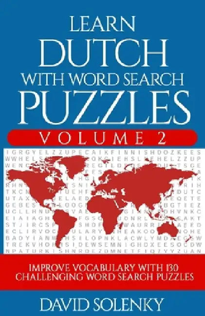 Learn Dutch with Word Search Puzzles Volume 2: Learn Dutch Language Vocabulary with 130 Challenging Bilingual Word Find Puzzles for All Ages by David Solenky