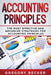 Accounting Principles: The Most Effective and Advanced Strategies for Accounting Principles by Gregory Becker