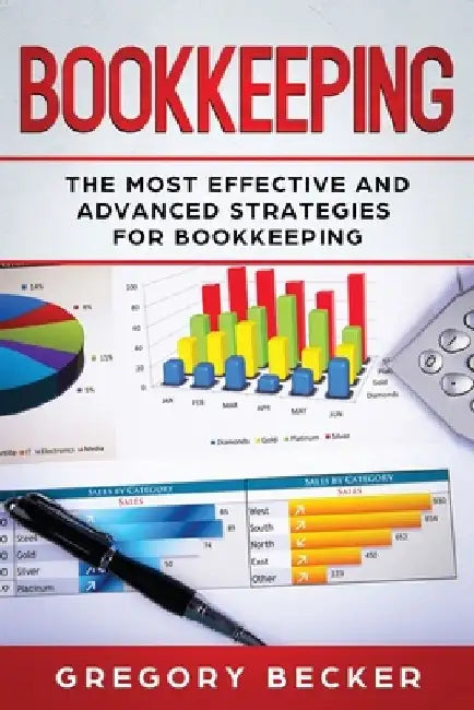 Bookkeeping: The Most Effective and Advanced Strategies for Bookkeeping by Gregory Becker