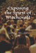 Exposing the Spirit of Witchcraft by Curtis L. Williams