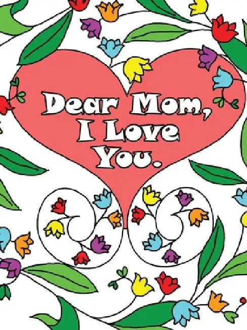 Dear Mom, I Love You: A coloring book gift letter from daughters or sons for kids or mothers to color by Anna Winky