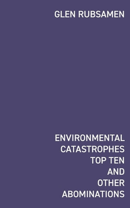 Environmental Catastrophes Top Ten And Other Abominations by Zolzaya Skarli