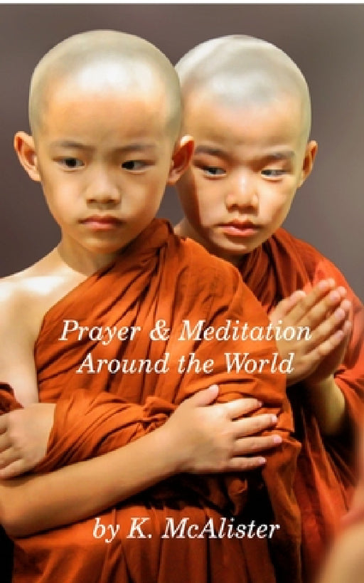 Prayer and Meditation Around the World: Mindfulness by K. McAlister