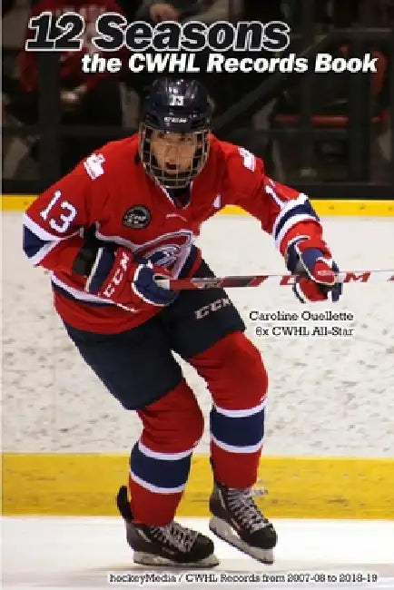 12 Seasons: the CWHL Records Book by Richard Scott
