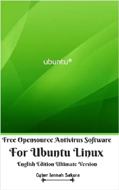Free Opensource Antivirus Software For Ubuntu Linux English Edition Ultimate Version by Sakura, Cyber Jannah